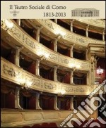 Il Teatro Sociale di Como. 1813-2013. Ediz. illustrata libro