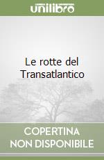 Le rotte del Transatlantico libro