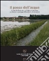 Il paese dell'acqua. I Luoghi Pii Elemosinieri di Milano e le loro terre. Un itinerario nel paesaggio dal Medioevo ai nostri giorni libro