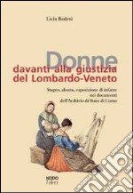 Donne davanti alla giustizia del Lombardo-Veneto. Stupro, aborto, esposizione di infante nei documenti dell'Archivio di Stato di Como