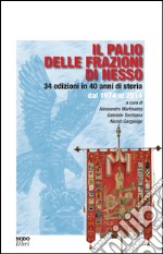 Il palio delle frazioni di Nesso. 34 edizioni in 40 anni di storia dal 1974 al 2014 libro