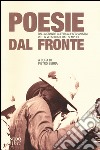 Poesie dal fronte. Dalla grande guerra all'Afghanistan: vite in versi di soldati semplici libro