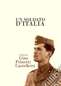 Un soldato d'Italia, capitano Gino Prinetti Castelletti libro