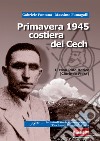Primavera 1945 costiera dei Cech. Il caso Pino Retico (Clorindo Fiora) libro