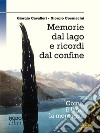 Memorie dal lago e ricordi dal confine. Como, il lago, la montagna libro di Cavalleri Giorgio Cosmacini Giorgio