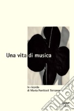 Una vita di musica. In ricordo di Maria Fonticoli Terraneo