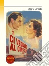 Ci vediamo al Cineclub libro di Longatti Alberto