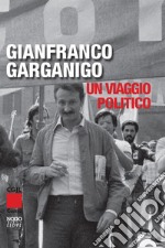 Gianfranco Garganigo. Un viaggio politico libro