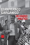 Gianfranco Garganigo. Un viaggio politico libro