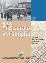 1/2 secolo in Famiglia. Custodi del patrimonio culturale lariano. Famiglia Comasca 1969-2019 libro