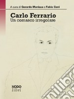 Carlo Ferrario. Un comasco irregolare