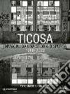 Ticosa. Immagini da una storia dispersa. Ediz. illustrata libro