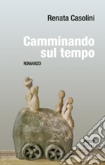 Camminando sul tempo libro