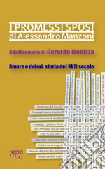 I promessi sposi di Alessandro Manzoni. Adattamento di Gerardo Monizza. Amore e dolori: storia del XVII secolo libro