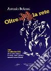 Oltre la rete. Dopo l'8 settembre 1943. Storia delle migliaia di italiani, ebrei e politici braccati dai nazifascisti libro