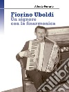 Fiorino Uboldi. Un signore con la fisarmonica libro