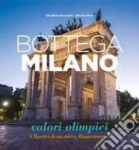 Bottega Milano. Valori olimpici. I Maestri di un nuovo Rinascimento. Ediz. italiana e inglese libro