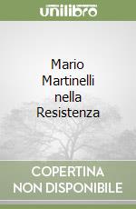 Mario Martinelli nella Resistenza
