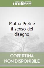 Mattia Preti e il senso del disegno libro