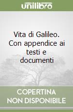 Vita di Galileo. Con appendice ai testi e documenti