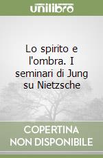 Lo spirito e l'ombra. I seminari di Jung su Nietzsche libro