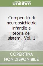 Compendio di neuropsichiatria infantile e teoria dei sistemi. Vol. 1 libro