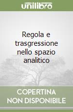 Regola e trasgressione nello spazio analitico libro