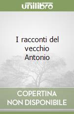 I racconti del vecchio Antonio libro