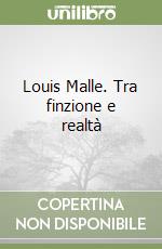 Louis Malle. Tra finzione e realtà libro