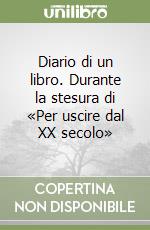 Diario di un libro. Durante la stesura di «Per uscire dal XX secolo» libro