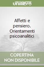 Affetti e pensiero. Orientamenti psicoanalitici libro