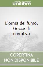 L'orma del fumo. Gocce di narrativa libro