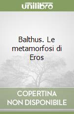 Balthus. Le metamorfosi di Eros libro