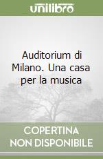 Auditorium di Milano. Una casa per la musica libro