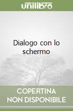 Dialogo con lo schermo