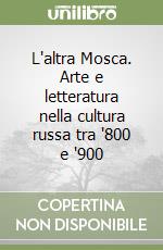 L'altra Mosca. Arte e letteratura nella cultura russa tra '800 e '900