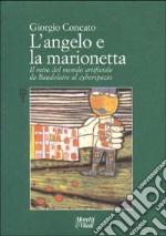 L'angelo e la marionetta. Il mito del mondo artificiale da Baudelaire al cyberspazio libro