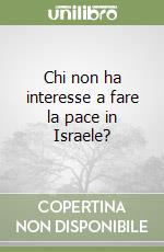 Chi non ha interesse a fare la pace in Israele? libro