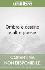 Ombra e destino e altre poesie