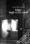 Ishtar dagli occhi colmi libro