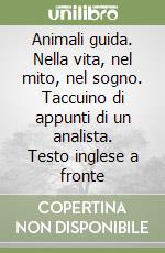 Animali guida. Nella vita, nel mito, nel sogno. Taccuino di appunti di un analista. Testo inglese a fronte