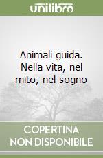 Animali guida. Nella vita, nel mito, nel sogno libro