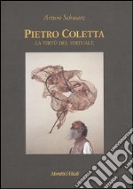 Pietro Coletta. La virtù del virtuale. Ediz. italiana e inglese libro