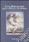 Zani mercenario della piazza europea. Giornate internazionali di studio (Bergamo, 27-28 settembre 2002) libro