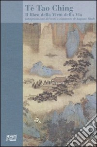 Tê Tao Ching. Il libro della Virtù della Via