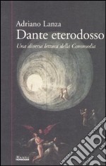 Dante eterodosso. Una diversa lettura della Commedia libro