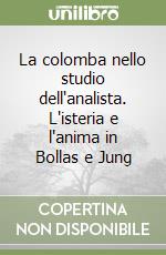 La colomba nello studio dell'analista. L'isteria e l'anima in Bollas e Jung