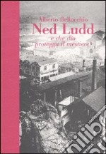 Ned Ludd. E che Dio protegga il mestiere! libro