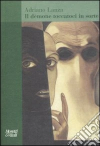 Il dèmone toccatoci in sorte