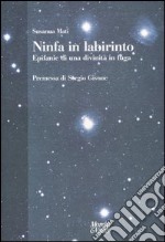 Ninfa in labirinto. Epifanie di una divinità in fuga libro